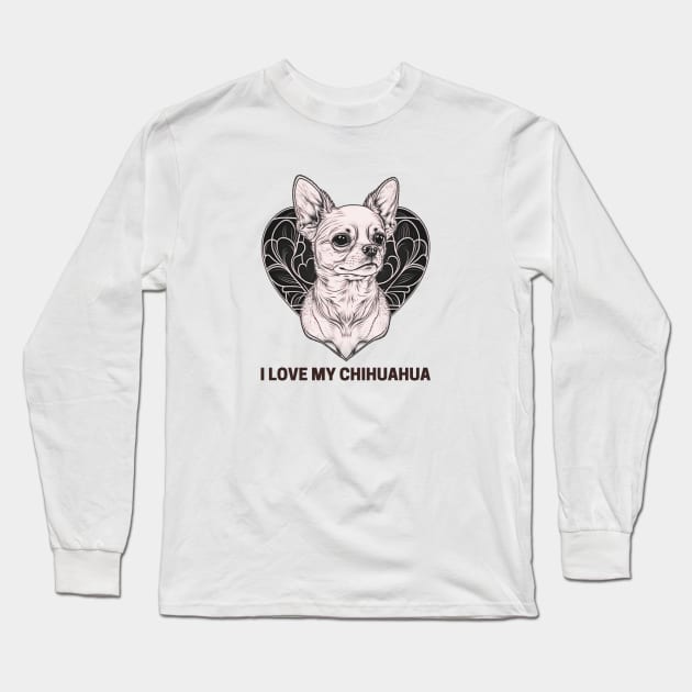 I Love My Chihuahua Graphic, Dog Lover, Cute Animal Friends Design, Dog Mom, Dog is Mans Best Friend, Loving Life Long Sleeve T-Shirt by Coffee Conceptions